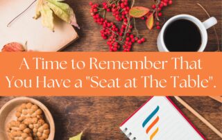 A Time to Remember That You Have a Seat At The Table: Happy Thanksgiving.